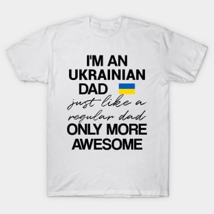 Ukrainian dad - like a regular dad only more awesome T-Shirt